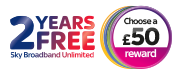 Choose a £50 reward, plus add 2 years free Sky Broadband Unlimited