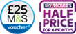 £25 M&S voucher and 6 months half price Sky Movies
